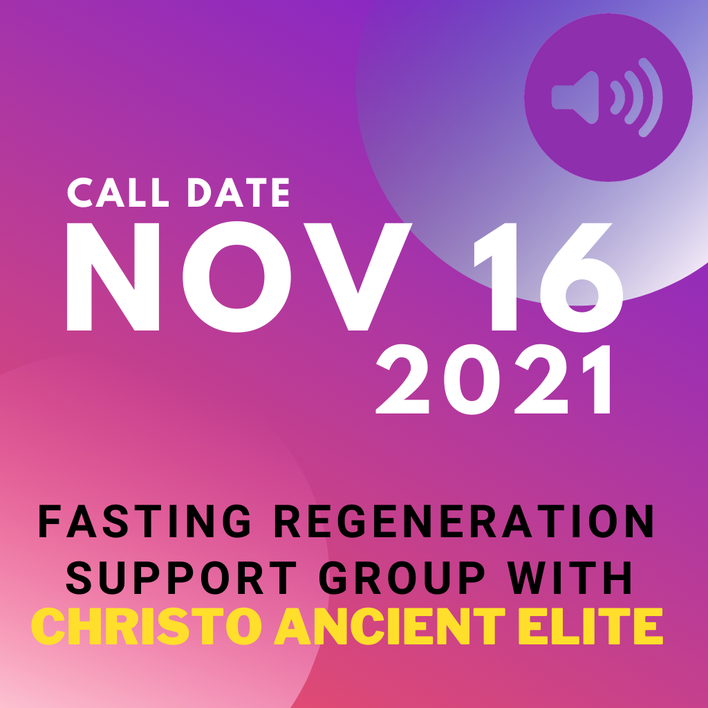 NOV 16 2021 fasting regeneration support group with christo ancient elite